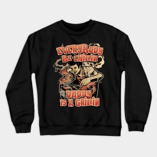 Everybody Be Chillin Daddy is a Grillin Fun BBQ & Grilling Crewneck Sweatshirt